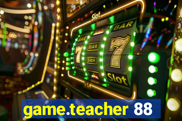 game.teacher 88